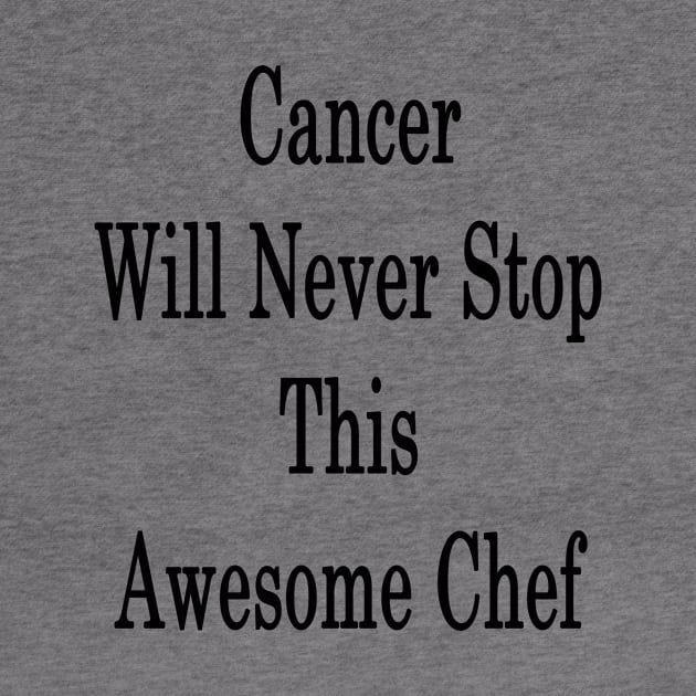 Cancer Will Never Stop This Awesome Chef by supernova23